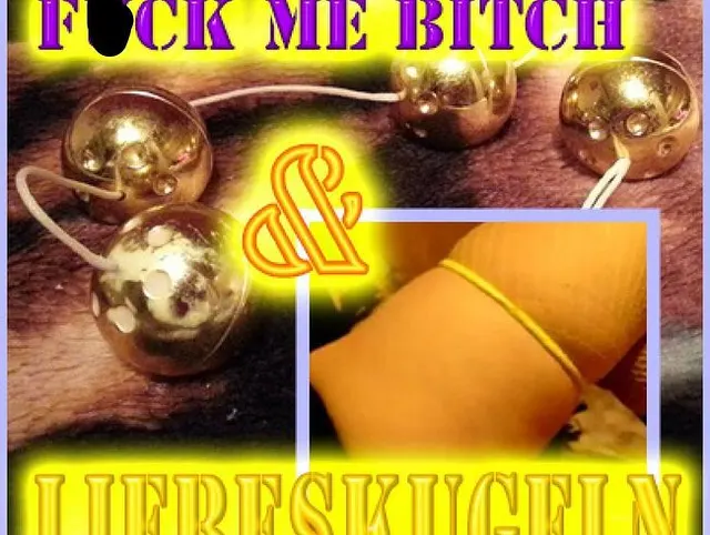 -Fuck me Bitch & Liebeskugeln Versaute Schlampe 4 You-