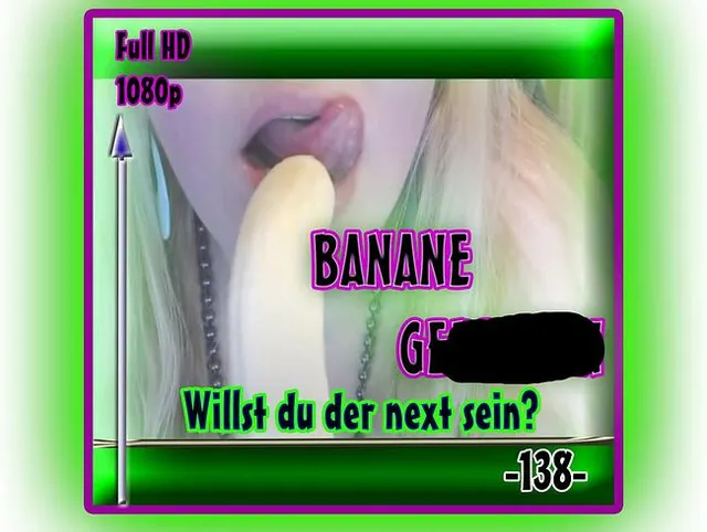 -Banane geplasen- Willst du der next sein? -