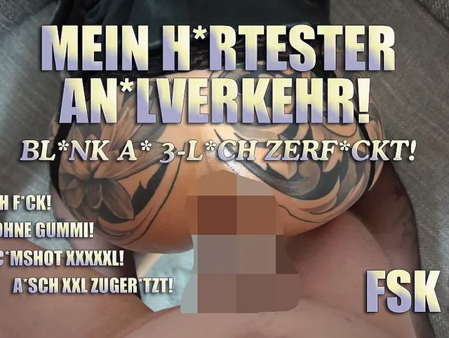 Mein Härtester Analverkehr! Blank AO 3-Loch Zerfickt!