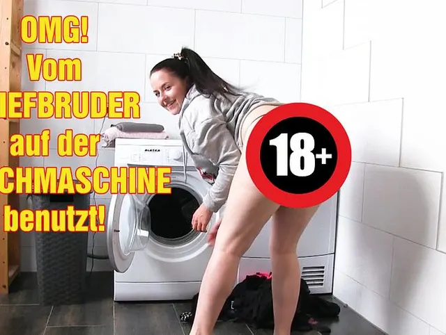 OMG! Vom Stiefbruder auf der Waschmaschine benutzt!