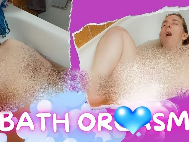 Bath + Orgasm