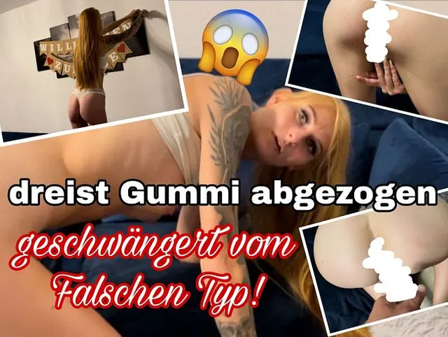dreist Gummi abgezogen! Geschwängert vom Falschen Typ