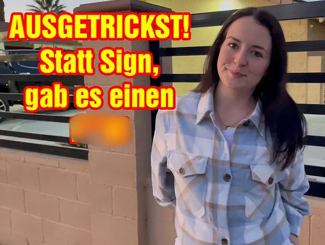 AUSGETRICKST! Statt Sign, gab es einen FICK!