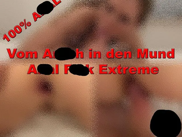 Vom Arsch in den Mund - Anal Fick Extreme