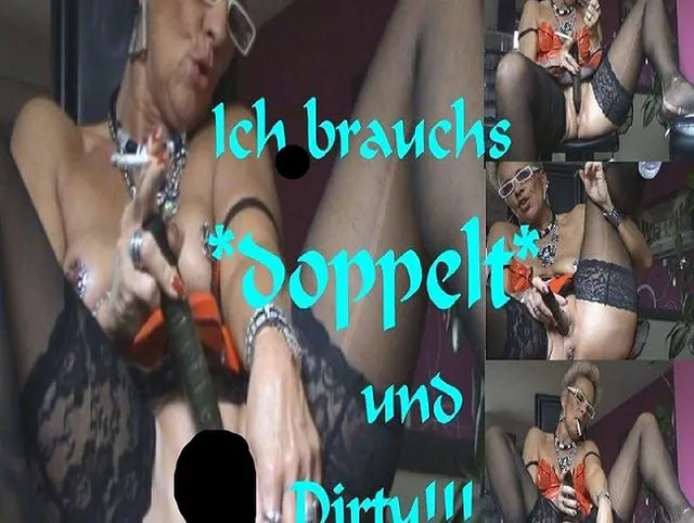 verdammt,ICH brauch`s-doppelt-&Dirty,,,,