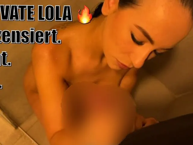 PRIVATE LOLA!!! Unzensiert. Echt. Ich.