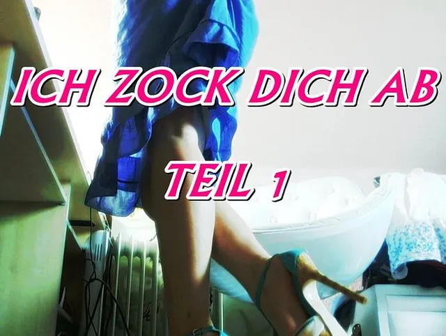 Zahlsau ich zock dich ab - Teil 1 *Fetisch - Financial Domination*