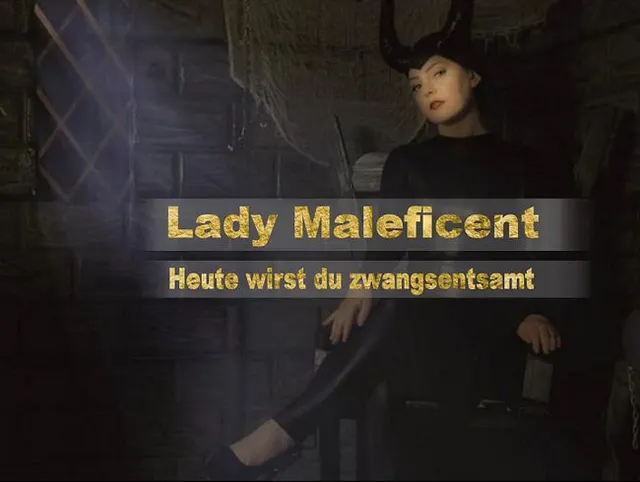 Lady Maleficent - Heute wirst du zwangsentsamt..