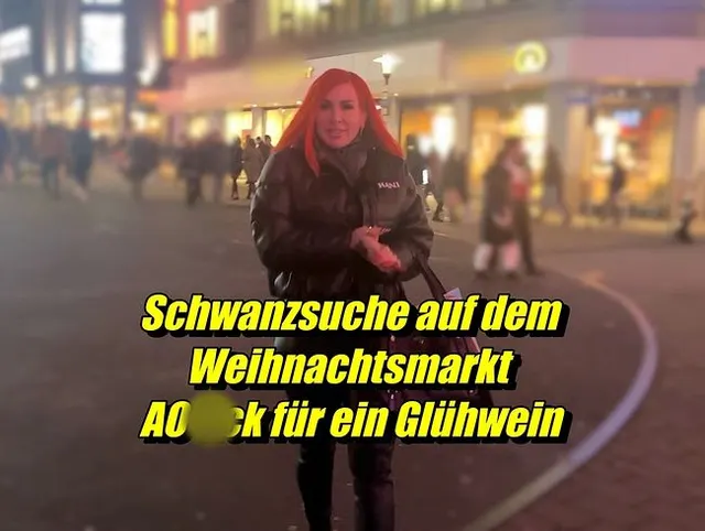 Schwanzsuche auf dem  Weihnachtsmarkt AO fick für ein Glühwein