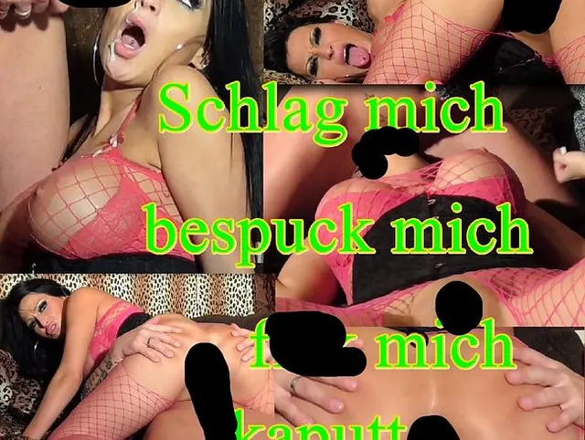 Schlag mich-bespuck mich-fick mich kaputt