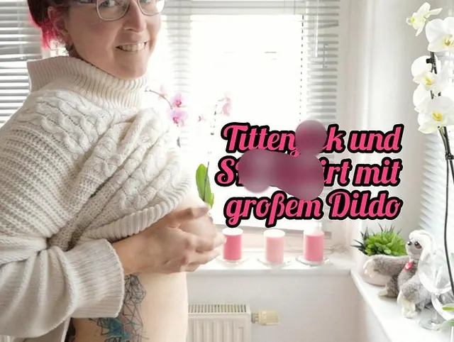 Tittenfick und SB-Sqirt mit großem Dildo