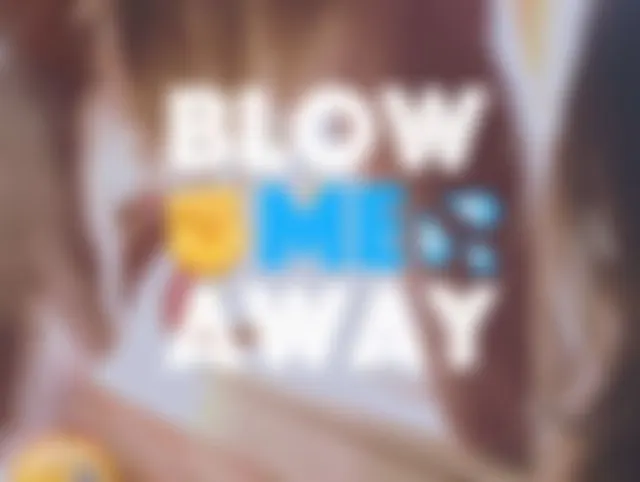 Blow Me Away